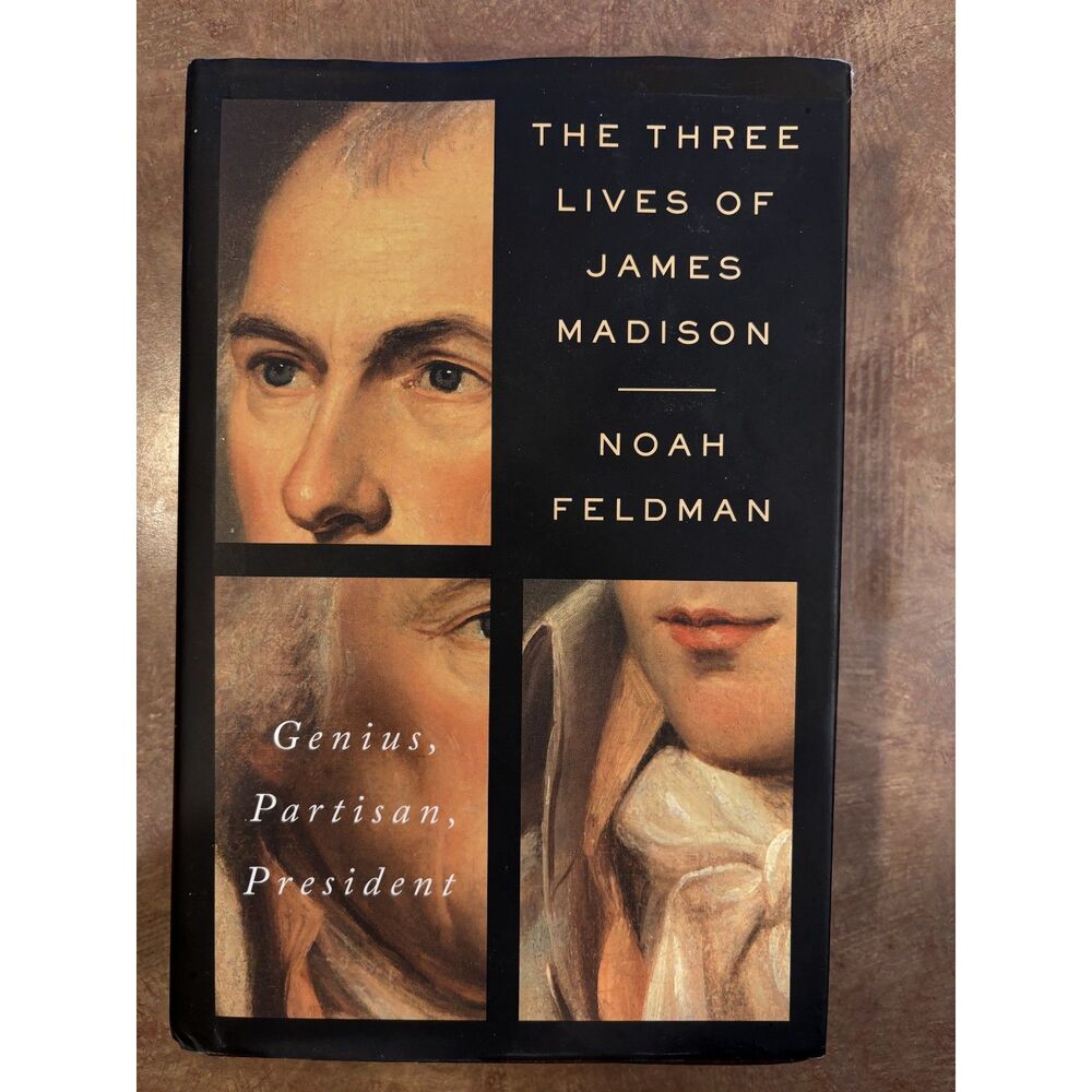 The Three Lives of James Madison Noah Feldman Hardcover Biography